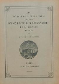 Les lettres de cachet à Paris : étude suivie d'une liste des prisonniers à la Bastille (1659-1789)