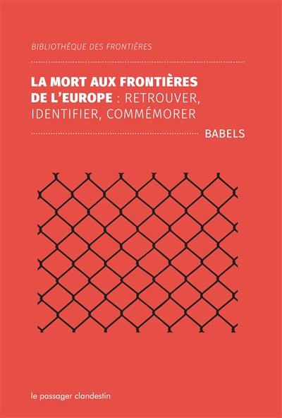 La mort aux frontières de l'Europe : retrouver, identifier, commémorer