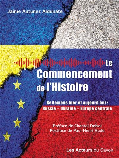 Le commencement de l'histoire : réflexions hier et aujourd'hui : Russie, Ukraine, Europe centrale