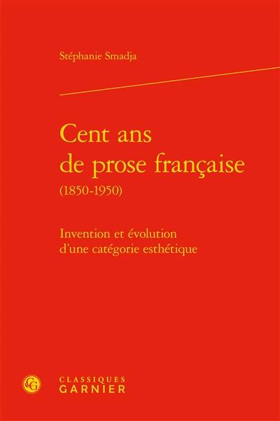 Cent ans de prose française (1850-1950) : invention et évolution d'une catégorie esthétique