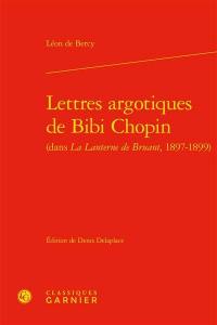 Lettres argotiques de Bibi Chopin (dans La lanterne de Bruant, 1897-1899)