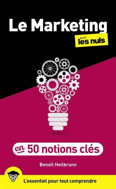 Le marketing pour les nuls en 50 notions clés : l'essentiel pour tout comprendre