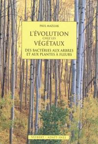 L'évolution chez les végétaux : des bactéries aux arbres et aux plantes à fleurs