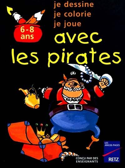 Je dessine, je colorie, je joue avec les pirates : 6-8 ans