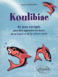 Koulibiac : 87 jeux et leurs corrigés pour bien apprendre les bases de la langue et de la culture russes