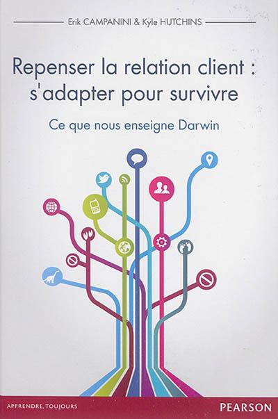 Repenser la relation client : s'adapter pour survivre : ce que nous enseigne Darwin