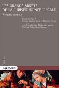 Les grands arrêts de la jurisprudence fiscale : principes généraux