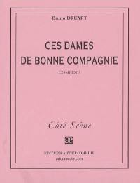 Ces dames de bonne compagnie : comédie