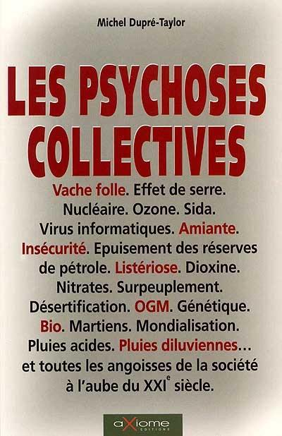 Les psychoses collectives : vache folle, effet de serre, nucléaire, ozone, sida, virus informatiques, amiante, insécurité, épuisement des réserves de pétrole... et toutes les angoissses de la société à l'aube du XXIe siècle