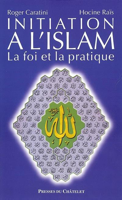 Initiation à l'islam : la foi et la pratique