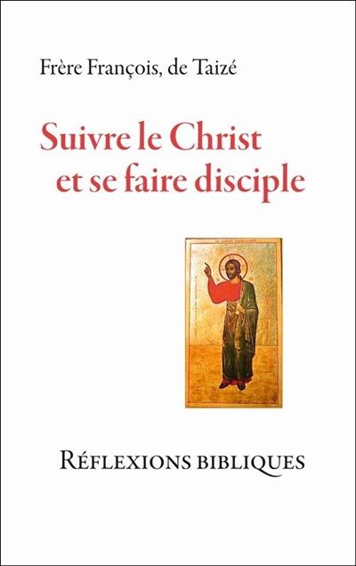 Suivre le Christ et se faire disciple : réflexions bibliques