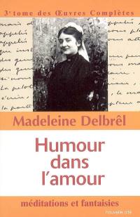 Oeuvres complètes. Vol. 3. Humour dans l'amour : méditations et fantaisies