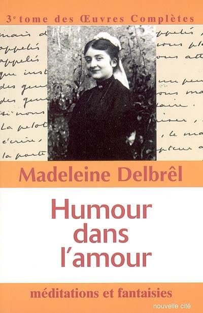 Oeuvres complètes. Vol. 3. Humour dans l'amour : méditations et fantaisies