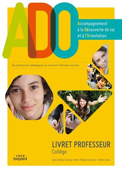 ADO, accompagnement à la découverte de soi et à l'orientation collège : livret professeur