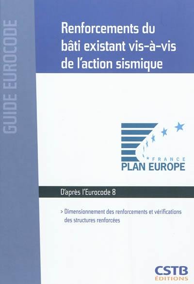 Renforcements du bâti existant sous l'action du séisme : dimensionnement des renforcements et vérifications des structures renforcées : d'après la norme NF EN 1998-3 2005 (Eurocode 8, partie 3)