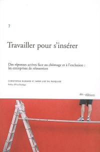 Travailler pour s'insérer : des réponses actives face au chômage et à l'exclusion : les entreprises d'insertion