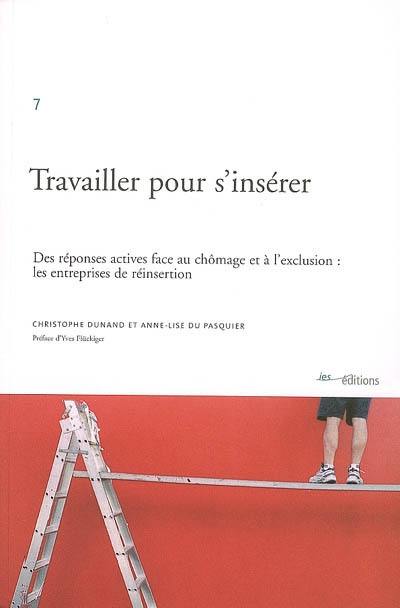 Travailler pour s'insérer : des réponses actives face au chômage et à l'exclusion : les entreprises d'insertion