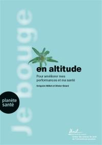 Je bouge en altitude : pour améliorer mes performances et ma santé