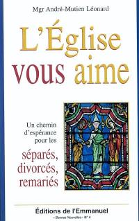 L'Eglise vous aime : un chemin d'espérance pour les divorcés, séparés, remariés