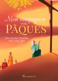 Mon compagnon vers Pâques : dans la prière et le partage, aimer comme Jésus