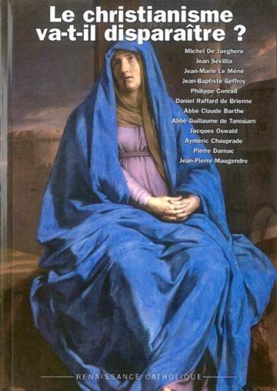 Le christianisme va-t-il disparaître ? : actes de la Xe Université d'été de Renaissance catholique, Montreuil Bellay, juillet 2001