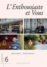 L'enthousiaste et vous, n° 6. Notre région.... passionnément !