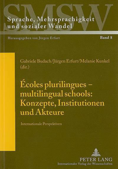 Ecoles plurilingues-multilingual schools : Konzepte, Institutionen und Akteure : Internationale Perspektiven