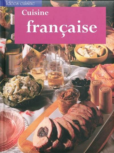 Cuisine française : de délicieuses recettes simples et authentiques pour une cuisine créative