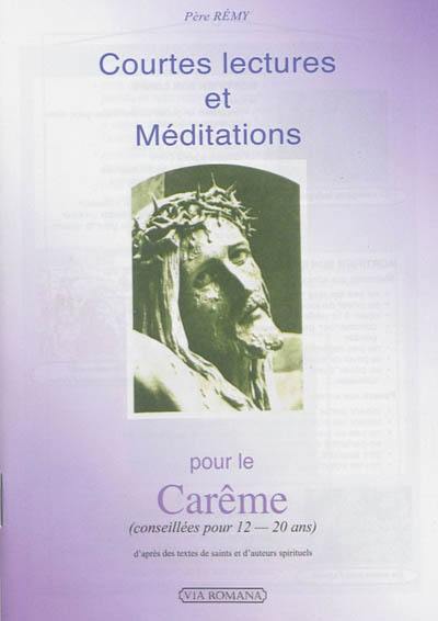 Courtes lectures et méditations pour le carême : conseillées pour 12-20 ans : d'après des textes de saints et d'auteurs spirituels