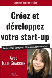 Créez et développez votre start-up : business plan, management, networking, communication...