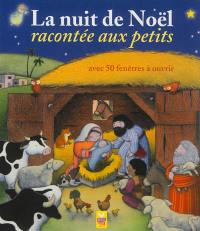 La nuit de Noël racontée aux petits : avec 50 fenêtres à ouvrir