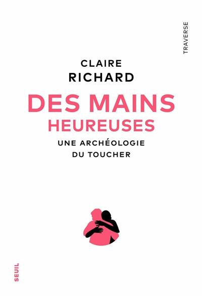 Des mains heureuses : une archéologie du toucher