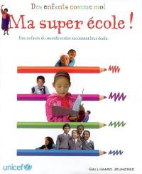 Ma super école ! : des enfants du monde entier racontent leur école