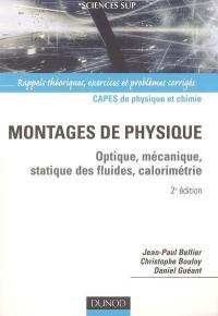 Montages de physique : optique, mécanique, statique des fluides, calorimétrie : Capes de physique et chimie, rappels théoriques, exercices et problèmes corrigés