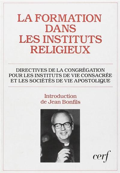 La Formation dans les instituts religieux : directives de la Congrégation pour les instituts de vie consacrée et les sociétés de vie apostolique