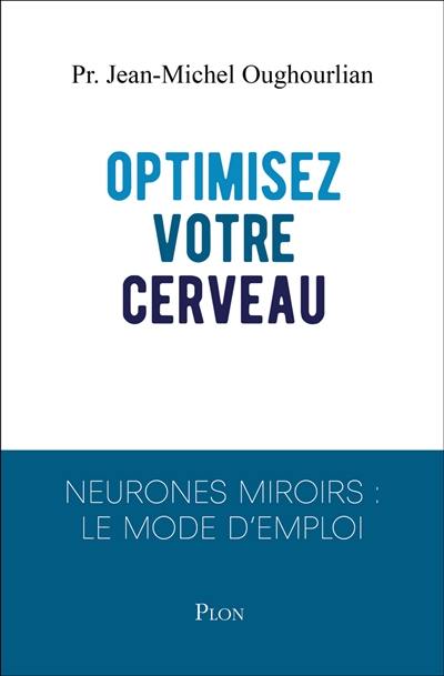 Optimisez votre cerveau : neurones miroirs : le mode d'emploi