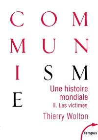 Une histoire mondiale du communisme : essai d'investigation historique. Vol. 2. Les victimes : quand meurt le choeur