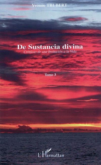 Cronicas de una invitacion a la vida. Vol. 3. De sustancia divina