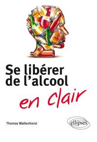 Se libérer de l'alcool en clair