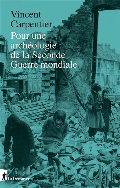 Pour une archéologie de la Seconde Guerre mondiale