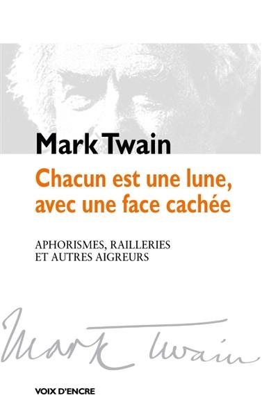 Chacun est une lune, avec une face cachée : aphorismes, railleries et autres aigreurs