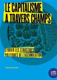 Le capitalisme à travers champs : étudier les structures politiques de l'accumulation