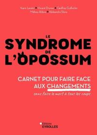 Le syndrome de l'opossum : carnet pour faire face aux changements sans faire le mort à tous les coups