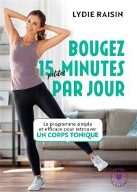 Bougez 15 petites minutes par jour : le programme simple et efficace pour retrouver un corps tonique