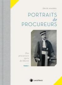 Portraits de procureurs. Vol. 1. Des procureurs épris de liberté