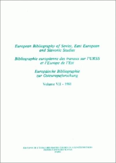 Bibliographie européenne des travaux sur l'URSS et l'Europe de l'Est. Vol. 7. Année 1981. European Bibliography of Soviet, East European and Slavonic Studies. Vol. 7. Année 1981. Europäische Bibliographie zur Osteuropaforschung. Vol. 7. Année 1981