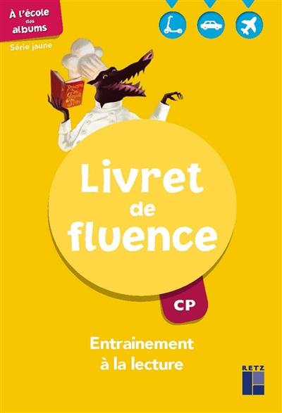 A l'école des albums, CP : livret de fluence, série jaune : entraînement à la lecture