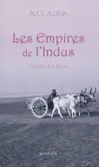 Les empires de l'Indus : l'histoire d'un fleuve