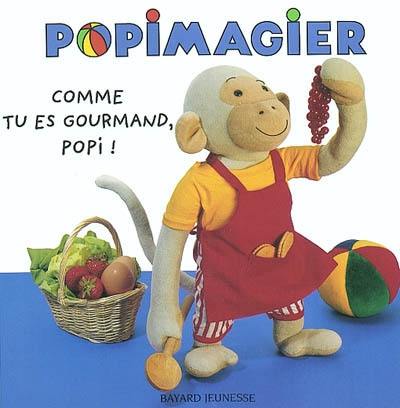 Comme tu es gourmand, Popi !