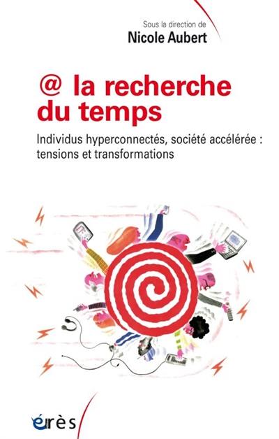 @ la recherche du temps : individus hyperconnectés, société accélérée : tensions et transformations